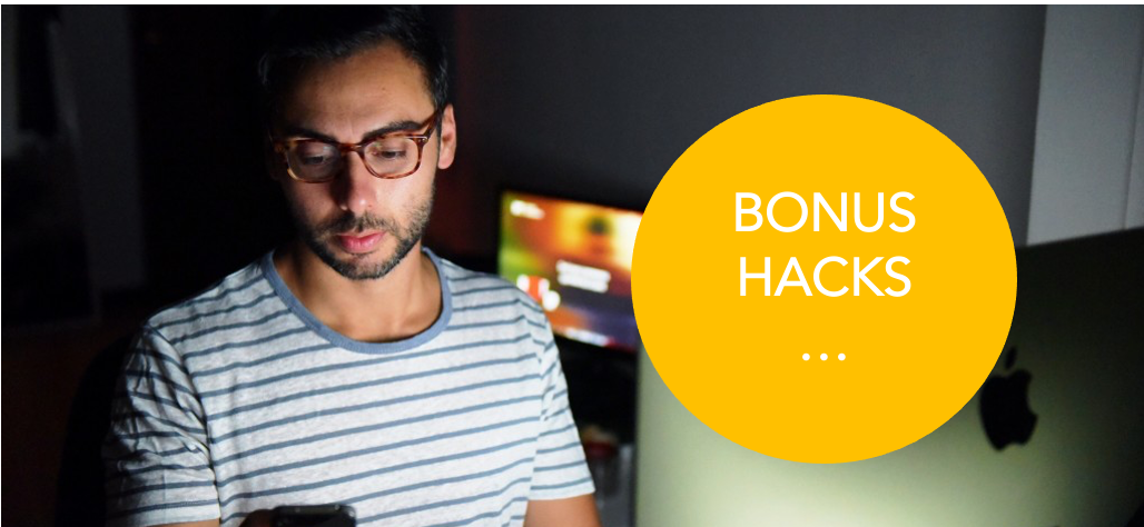 Bonus Hacks …
