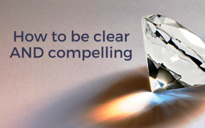 How to be ‘compelling' rather than just ‘clear' when communicating