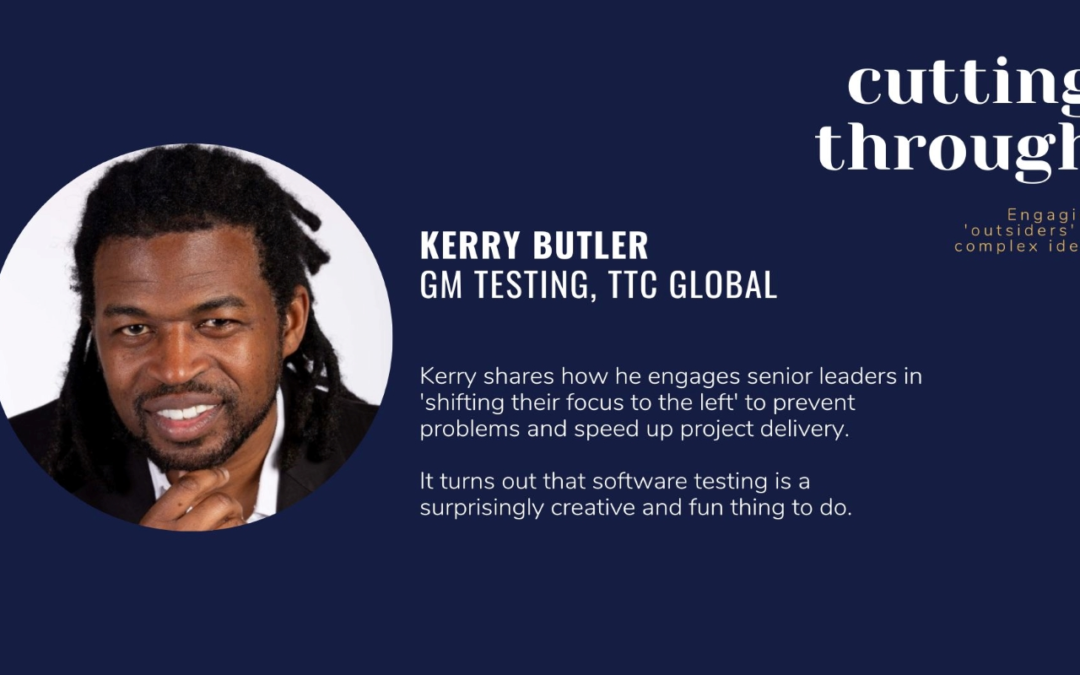 E4 – Kerry Butler – Helping leaders ‘shift testing left’ to derisk projects